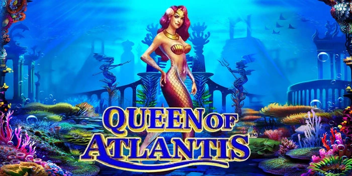Trik Sakti Mendapatkan Jackpot di Slot Queen of Atlantis